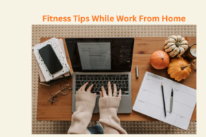 Fitness Tips While Work From Home